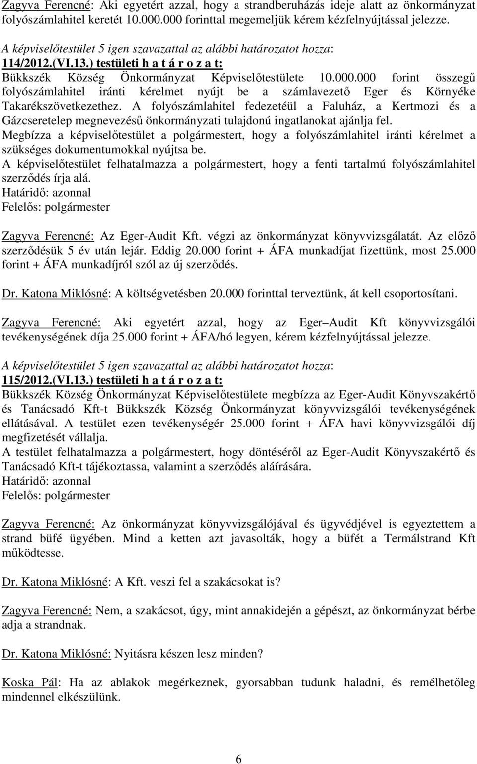 000 forint összegű folyószámlahitel iránti kérelmet nyújt be a számlavezető Eger és Környéke Takarékszövetkezethez.