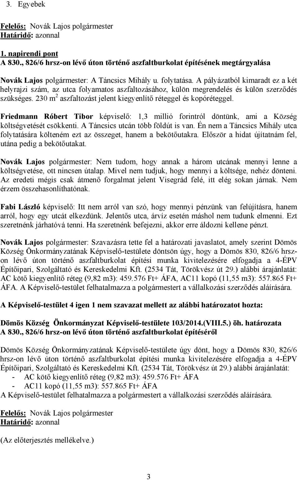 Friedmann Róbert Tibor képviselő: 1,3 millió forintról döntünk, ami a Község költségvetését csökkenti. A Táncsics utcán több földút is van.