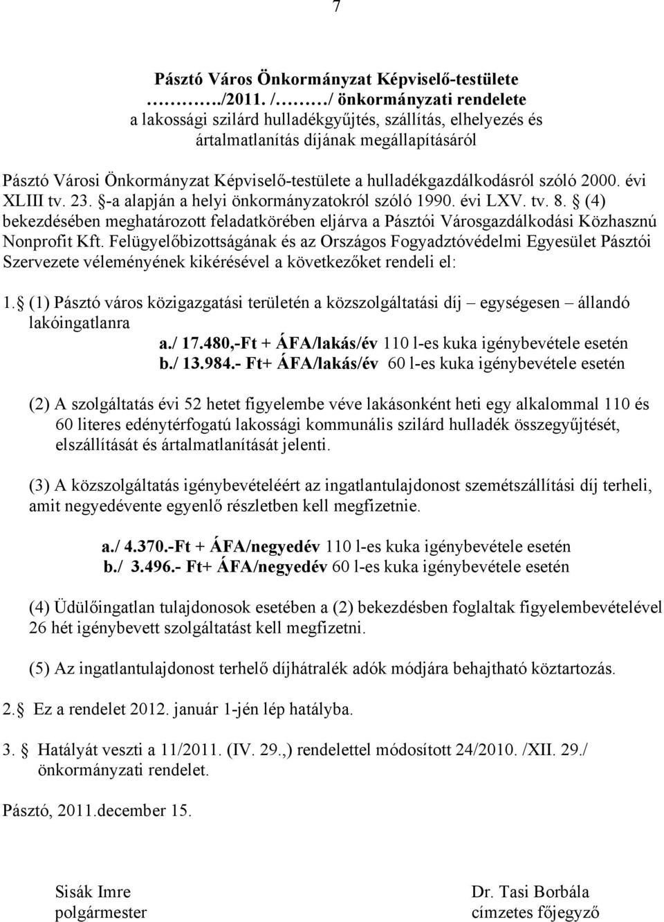 hulladékgazdálkodásról szóló 2000. évi XLIII tv. 23. -a alapján a helyi önkormányzatokról szóló 1990. évi LXV. tv. 8.