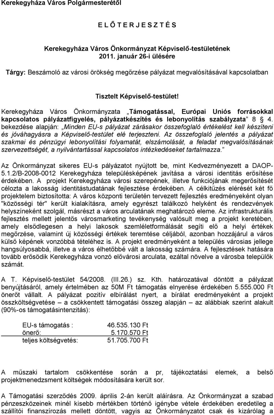 Kerekegyháza Város Önkormányzata Támogatással, Európai Uniós forrásokkal kapcsolatos pályázatfigyelés, pályázatkészítés és lebonyolítás szabályzata 8 4.