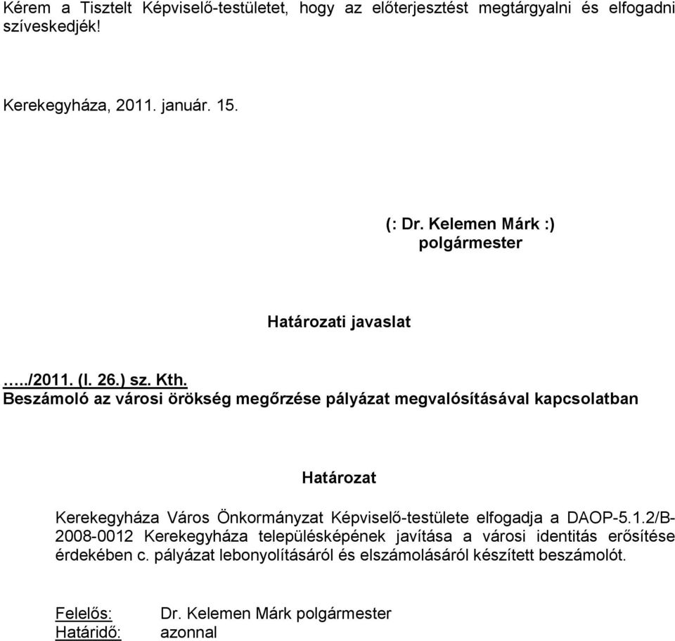 Beszámoló az városi örökség megőrzése pályázat megvalósításával kapcsolatban Határozat Kerekegyháza Város Önkormányzat Képviselő-testülete elfogadja