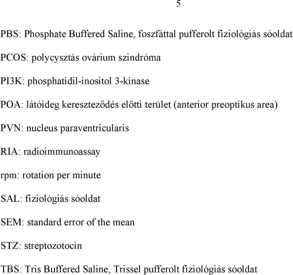 preoptikus area) PVN: nucleus paraventricularis RIA: radioimmunoassay rpm: rotation per minute SAL: