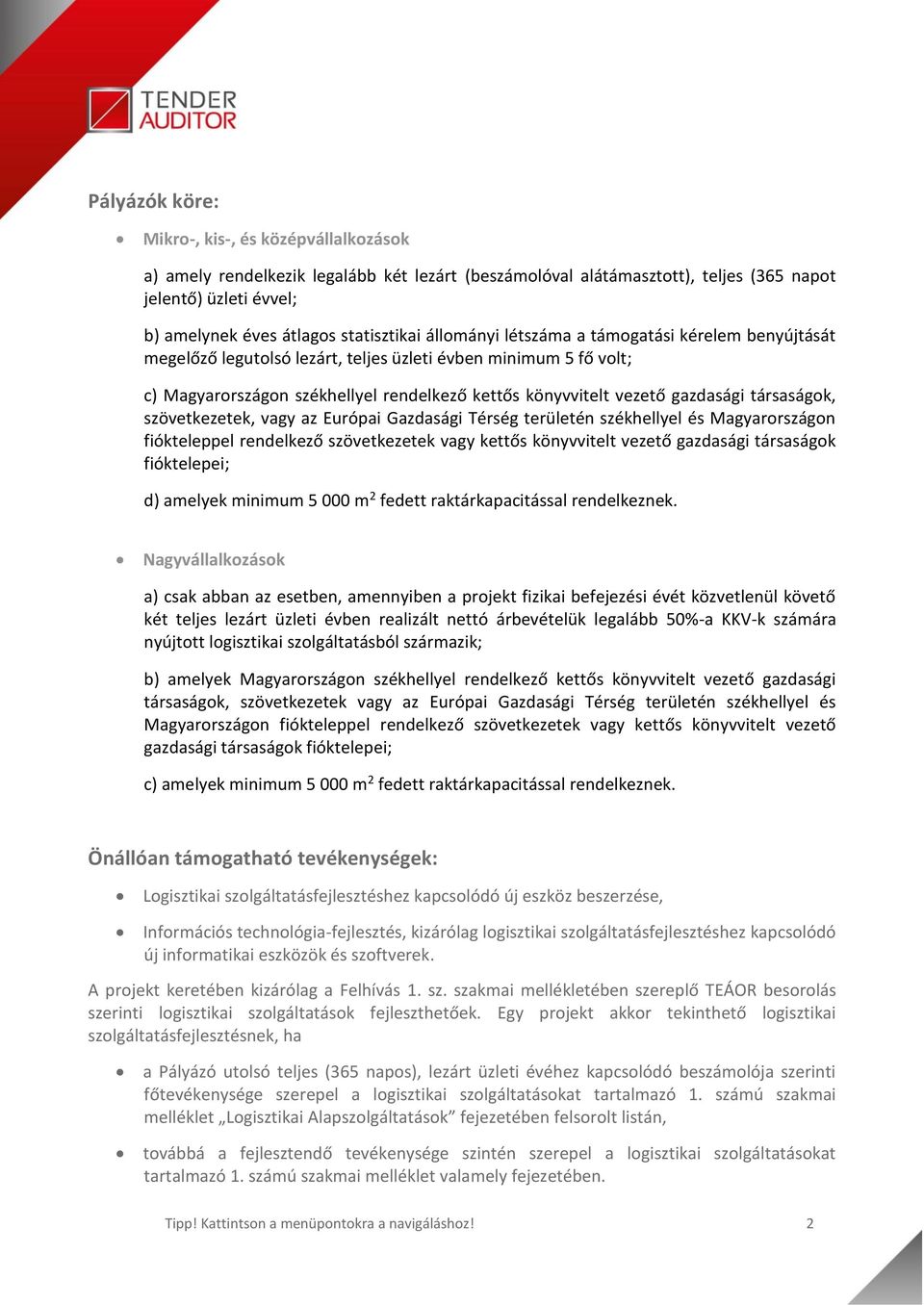 gazdasági társaságok, szövetkezetek, vagy az Európai Gazdasági Térség területén székhellyel és Magyarországon fiókteleppel rendelkező szövetkezetek vagy kettős könyvvitelt vezető gazdasági társaságok