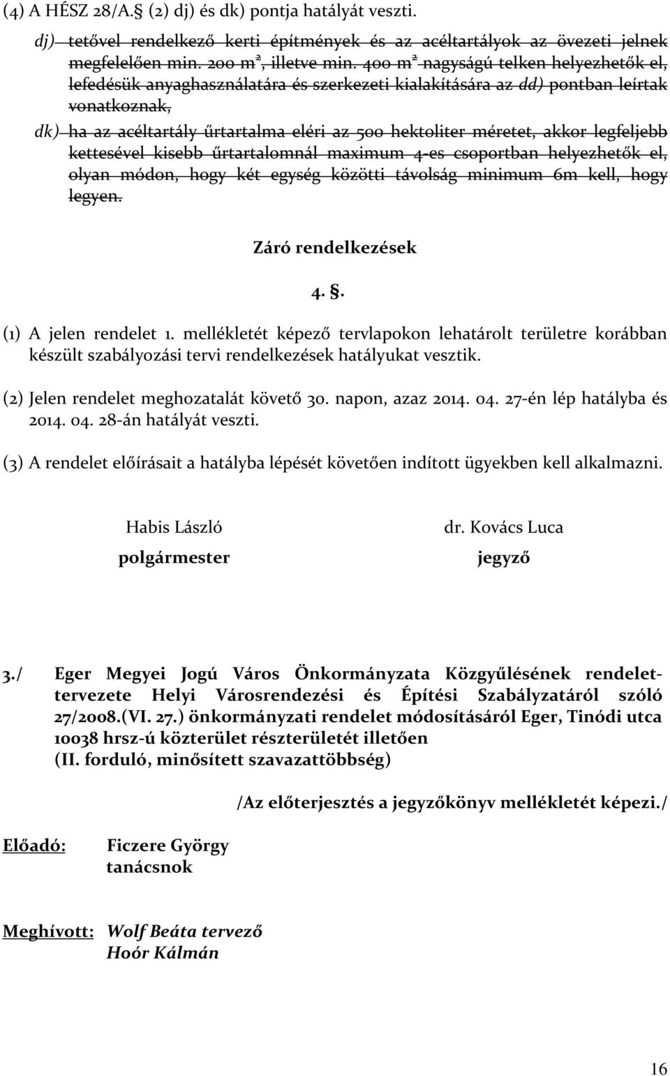 akkor legfeljebb kettesével kisebb űrtartalomnál maximum 4-es csoportban helyezhetők el, olyan módon, hogy két egység közötti távolság minimum 6m kell, hogy legyen. Záró rendelkezések 4.