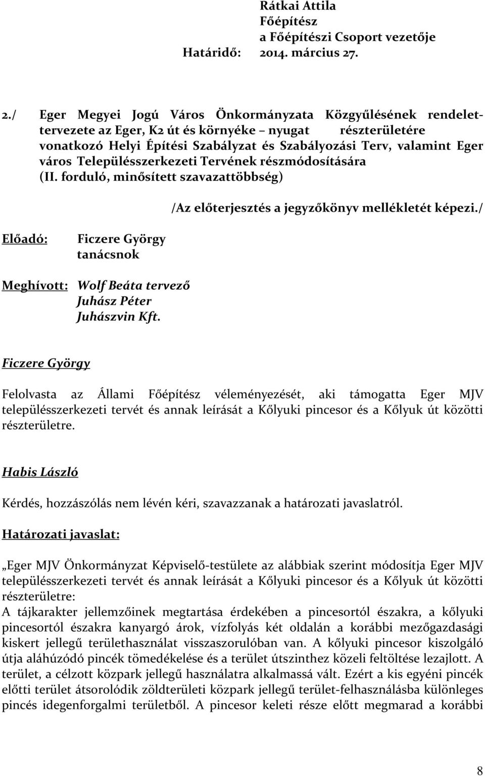 . 2./ Eger Megyei Jogú Város Önkormányzata Közgyűlésének rendelettervezete az Eger, K2 út és környéke nyugat részterületére vonatkozó Helyi Építési Szabályzat és Szabályozási Terv, valamint Eger
