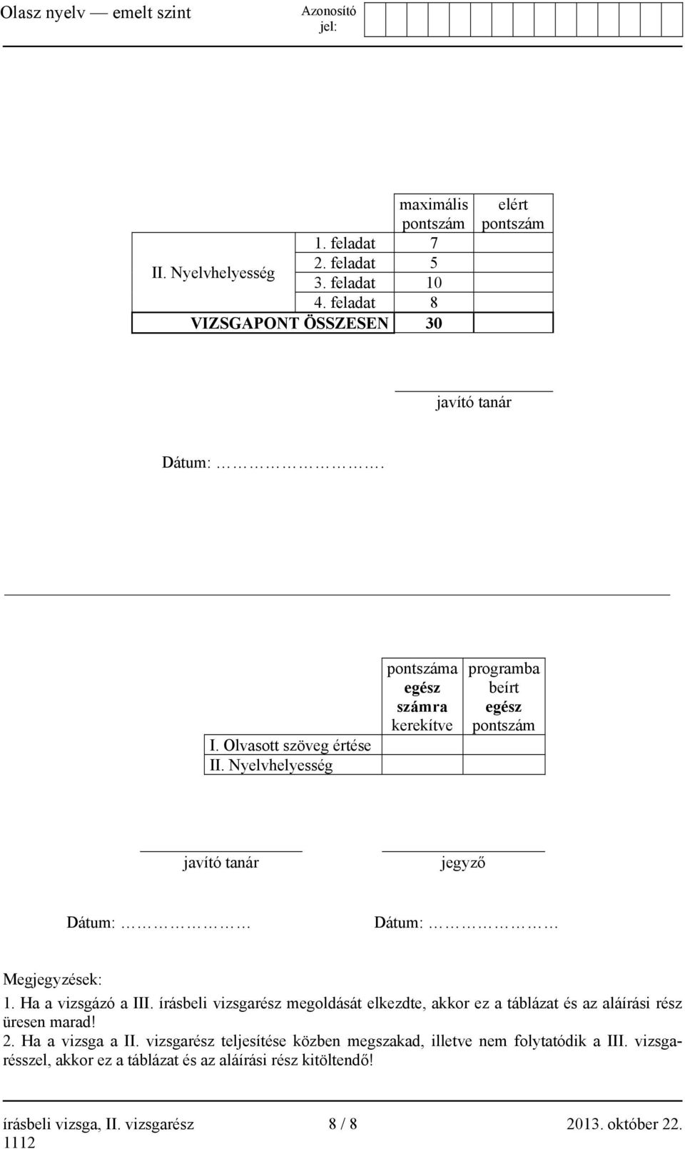 írásbeli vizsgarész megoldását elkezdte, akkor ez a táblázat és az aláírási rész üresen marad! 2. Ha a vizsga a II.