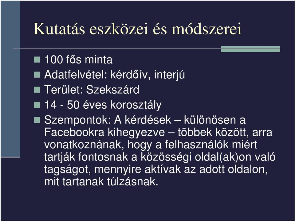 kihegyezve többek között, arra vonatkoznának, hogy a felhasználók miért tartják