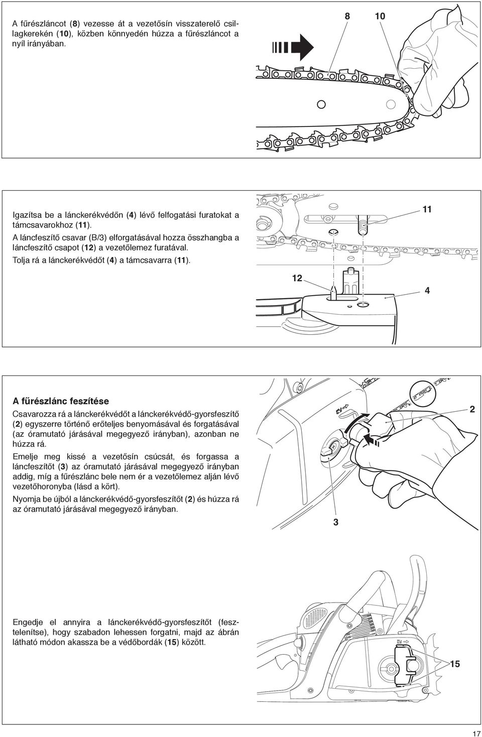 Tolja rá a lánckerékvédőt (4) a támcsavarra (11).