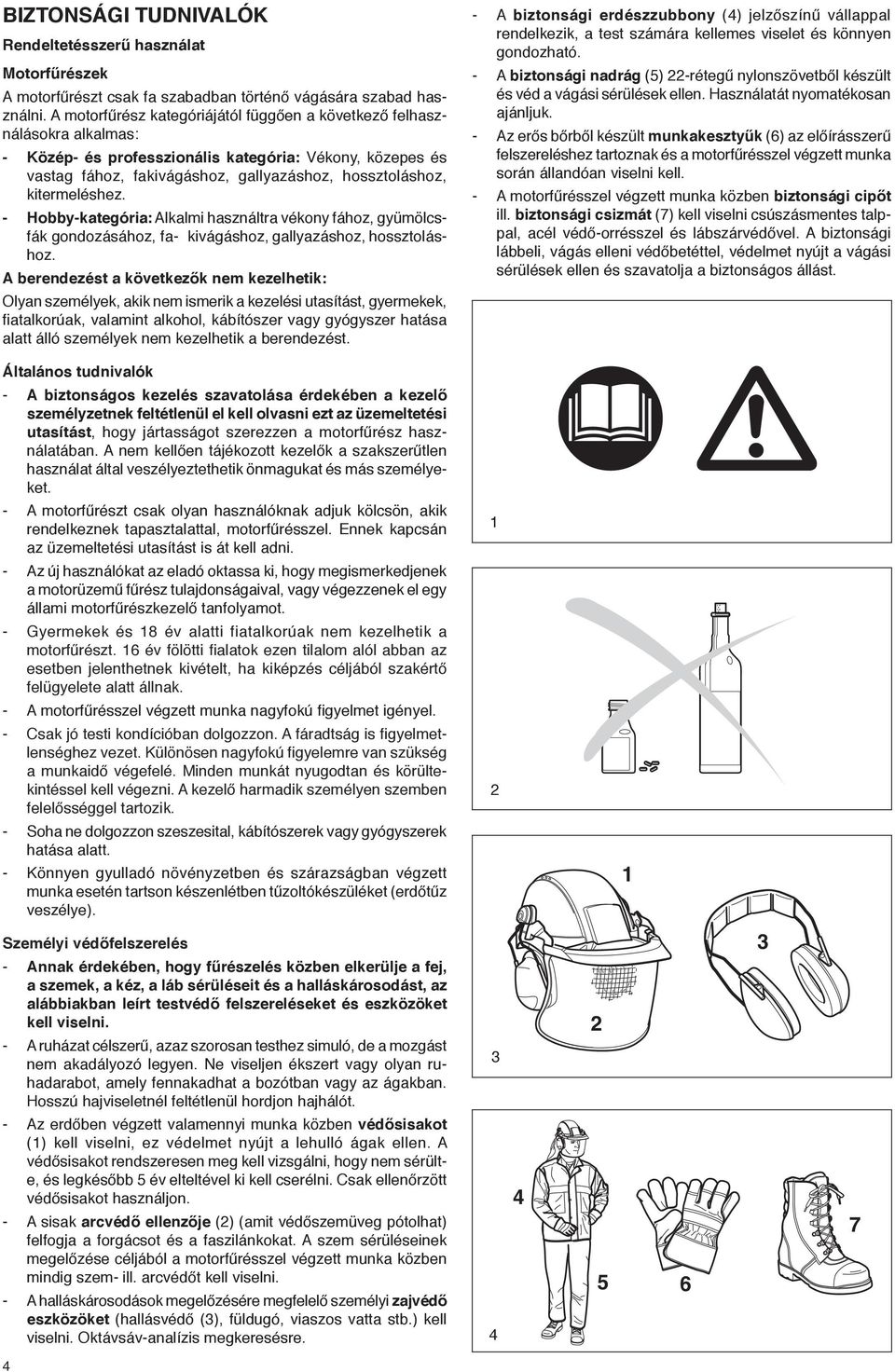 kitermeléshez. - Hobby-kategória: Alkalmi használtra vékony fához, gyümölcsfák gondozásához, fa- kivágáshoz, gallyazáshoz, hossztoláshoz.