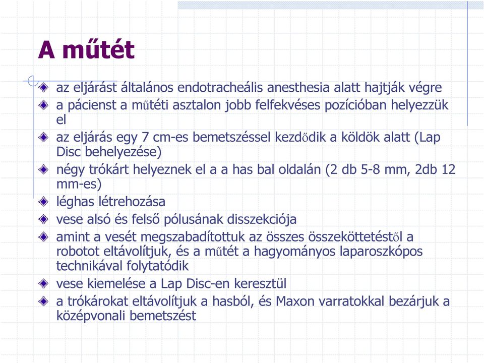 létrehozása vese alsó és felső pólusának disszekciója amint a vesét megszabadítottuk az összes összeköttetéstől a robotot eltávolítjuk, és a műtét a