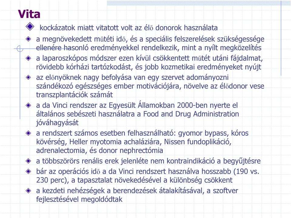 adományozni szándékozó egészséges ember motivációjára, növelve az élődonor vese transzplantációk számát a da Vinci rendszer az Egyesült Államokban 2000-ben nyerte el általános sebészeti használatra a