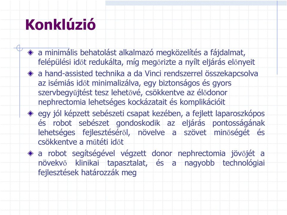 komplikációit egy jól képzett sebészeti csapat kezében, a fejlett laparoszkópos és robot sebészet gondoskodik az eljárás pontosságának lehetséges fejlesztéséről, növelve a