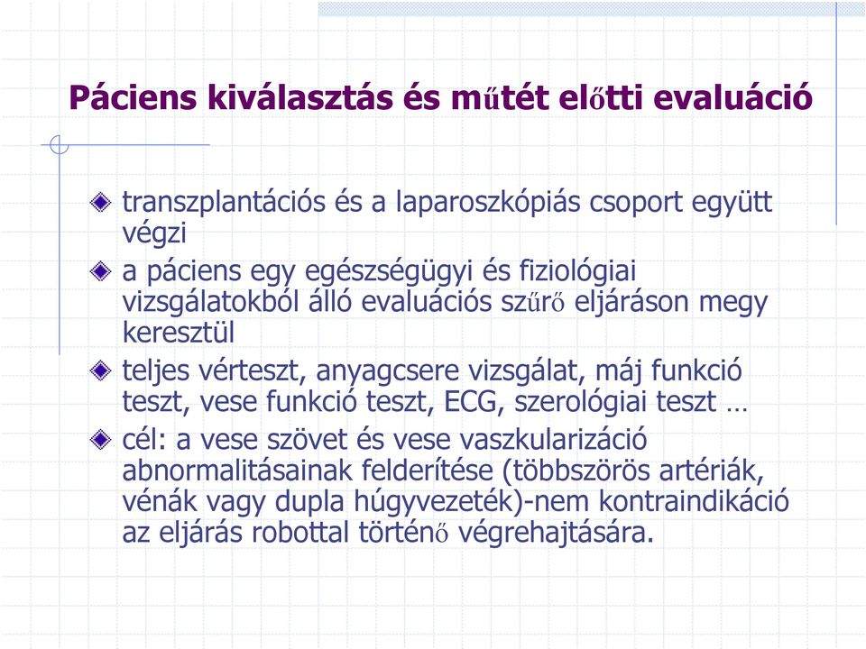 vizsgálat, máj funkció teszt, vese funkció teszt, ECG, szerológiai teszt cél: a vese szövet és vese vaszkularizáció