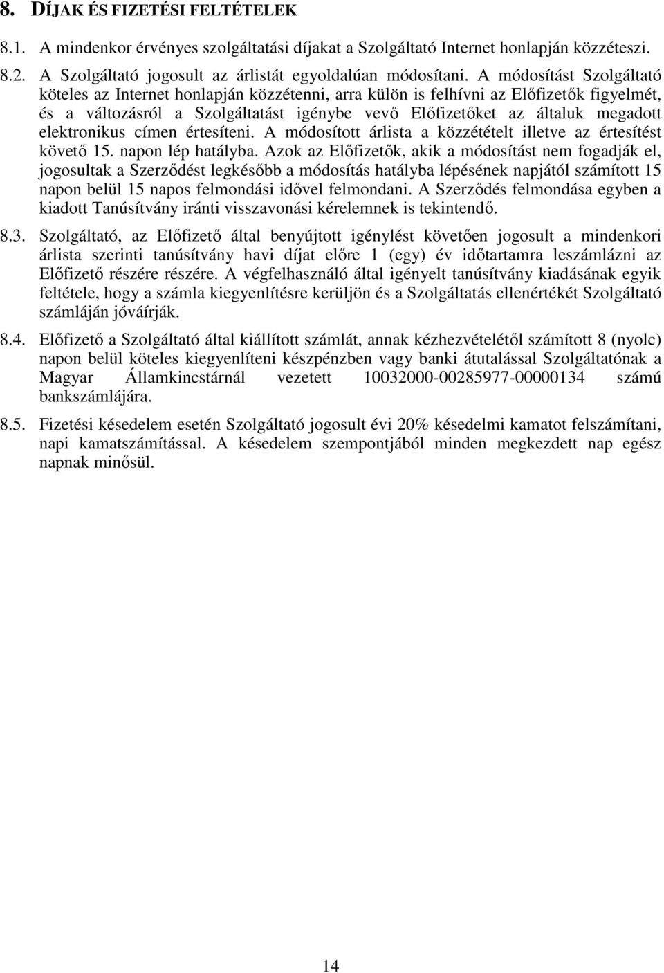 elektronikus címen értesíteni. A módosított árlista a közzétételt illetve az értesítést követı 15. napon lép hatályba.