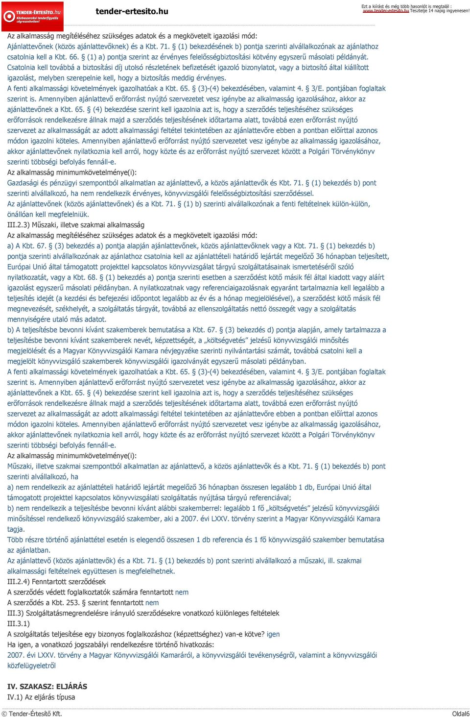 Csatolnia kell továbbá a biztosítási díj utolsó részletének befizetését igazoló bizonylatot, vagy a biztosító által kiállított igazolást, melyben szerepelnie kell, hogy a biztosítás meddig érvényes.