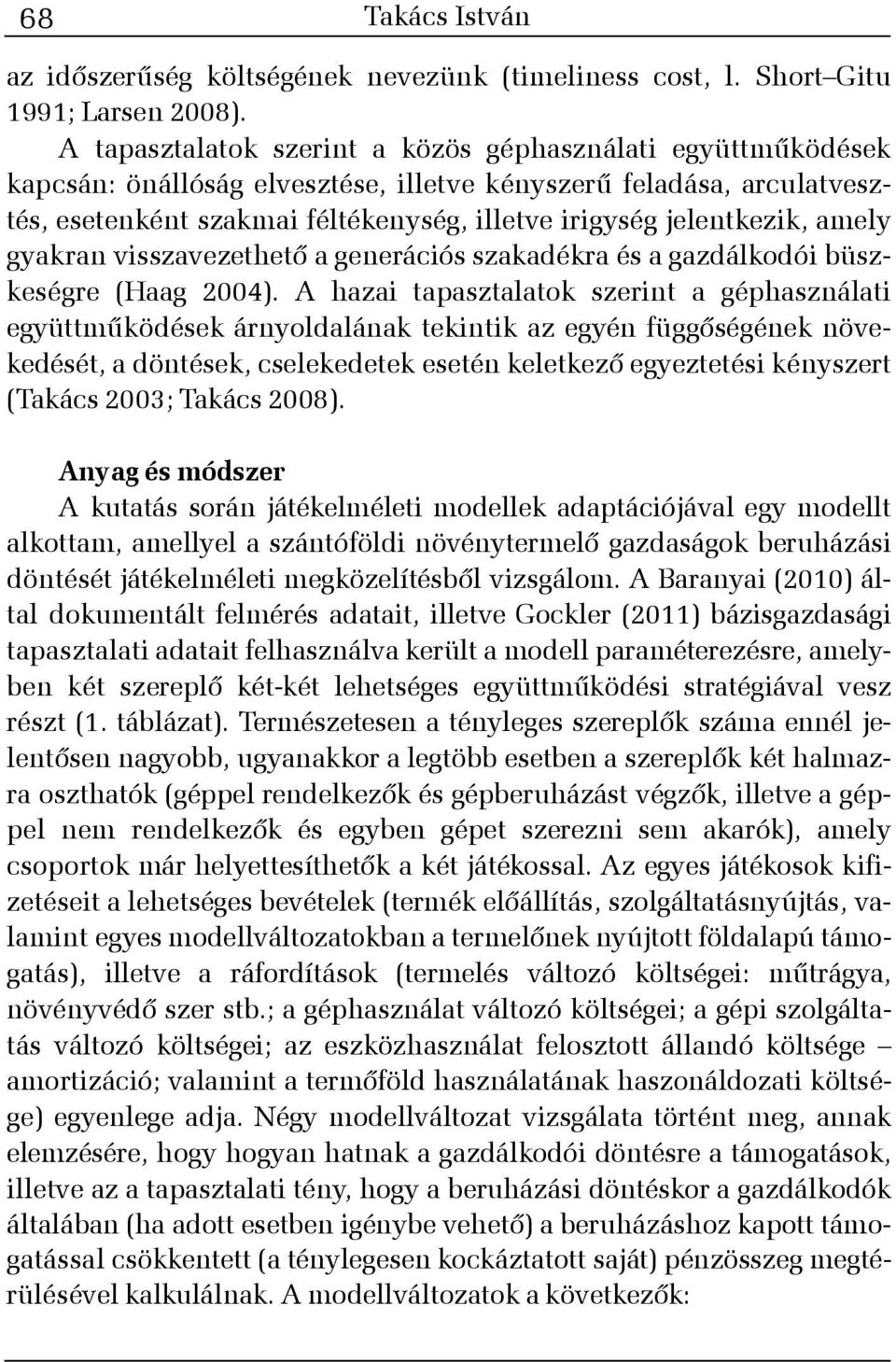 amely gyakran visszavezethetõ a generációs szakadékra és a gazdálkodói büszkeségre (Haag 24).