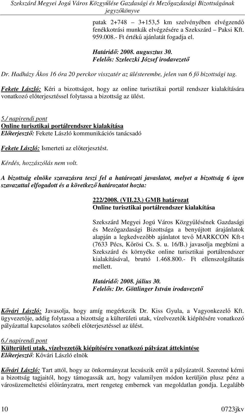 Fekete László: Kéri a bizottságot, hogy az online turisztikai portál rendszer kialakítására vonatkozó elıterjesztéssel folytassa a bizottság az ülést. 5.