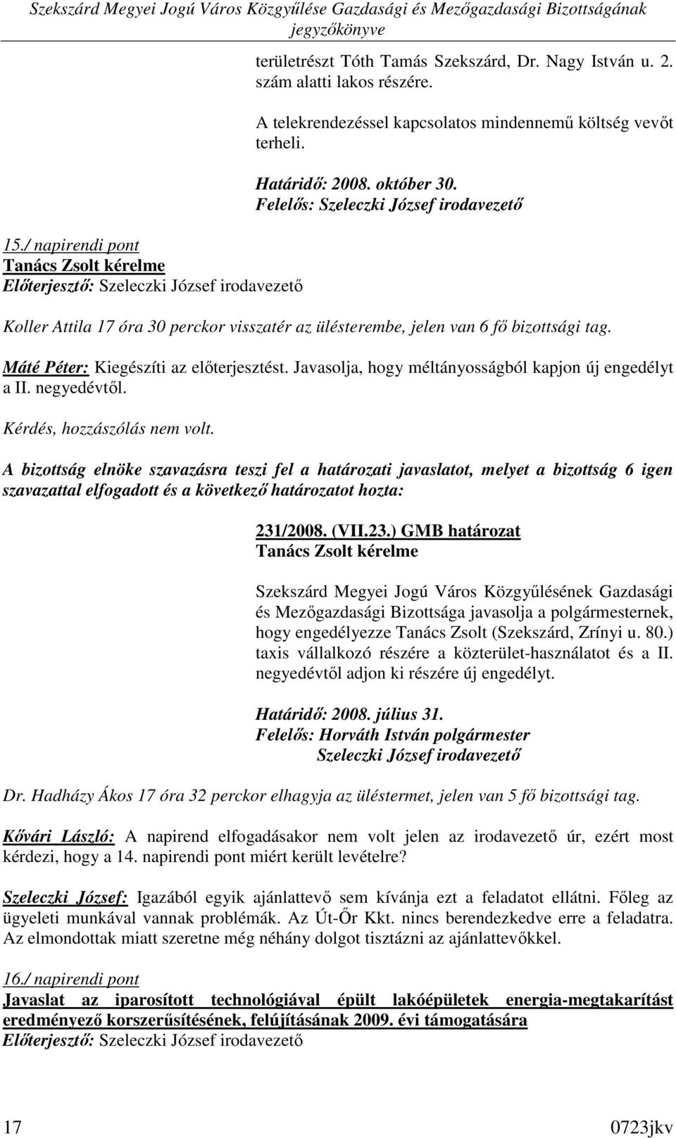 Javasolja, hogy méltányosságból kapjon új engedélyt a II. negyedévtıl. Kérdés, hozzászólás nem volt.