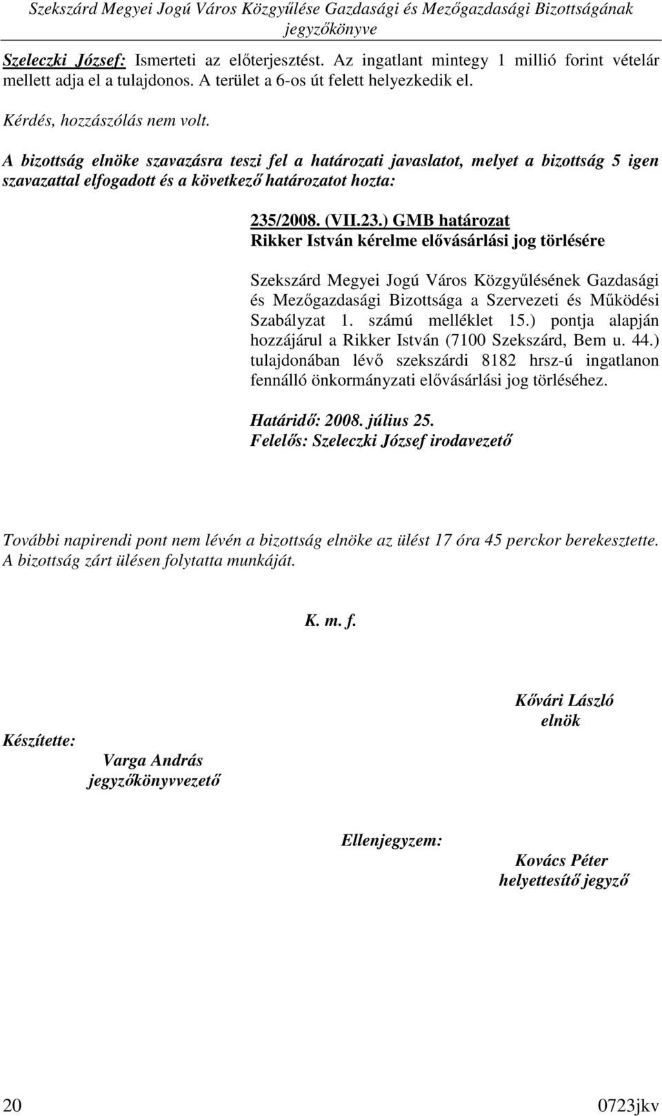 /2008. (VII.23.) GMB határozat Rikker István kérelme elıvásárlási jog törlésére és Mezıgazdasági Bizottsága a Szervezeti és Mőködési Szabályzat 1. számú melléklet 15.