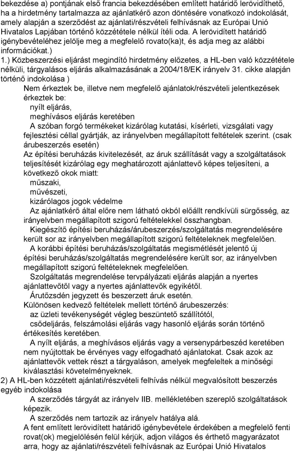 A lerövidített határidő igénybevételéhez jelölje meg a megfelelő rovato(ka)t, és adja meg az alábbi információkat.) 1.