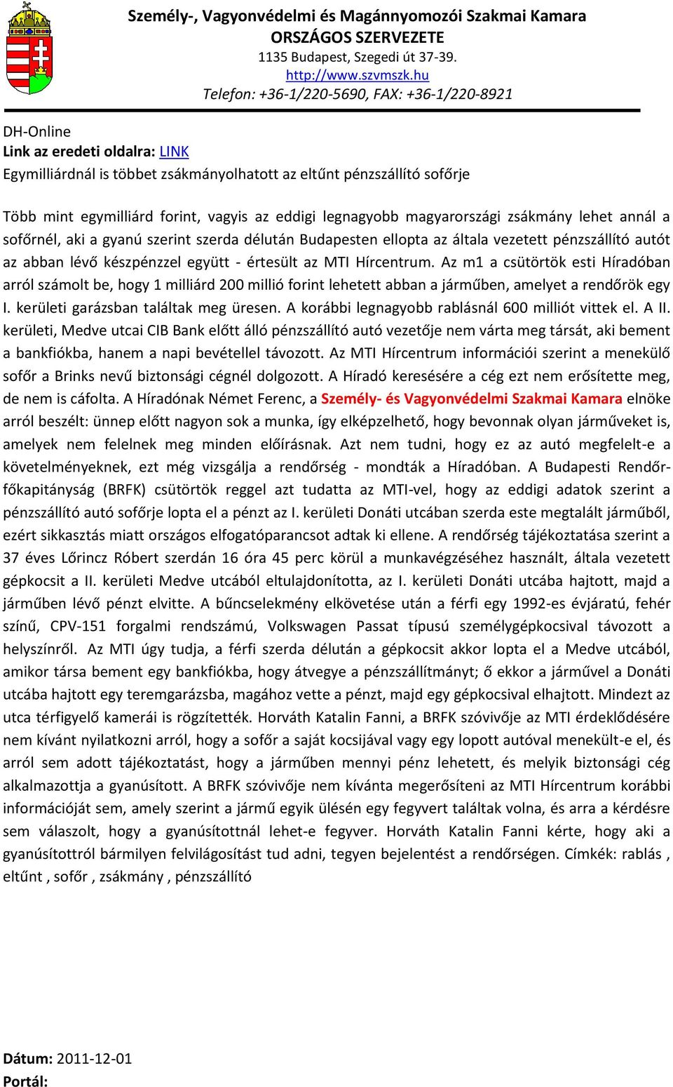 Az m1 a csütörtök esti Híradóban arról számolt be, hogy 1 milliárd 200 millió forint lehetett abban a járműben, amelyet a rendőrök egy I. kerületi garázsban találtak meg üresen.
