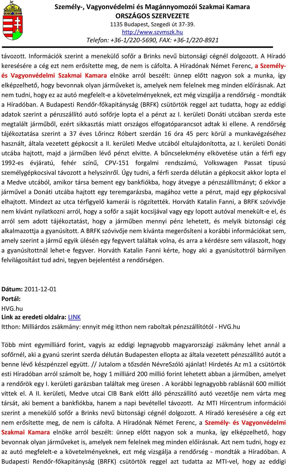 minden előírásnak. Azt nem tudni, hogy ez az autó megfelelt-e a követelményeknek, ezt még vizsgálja a rendőrség - mondták a Híradóban.