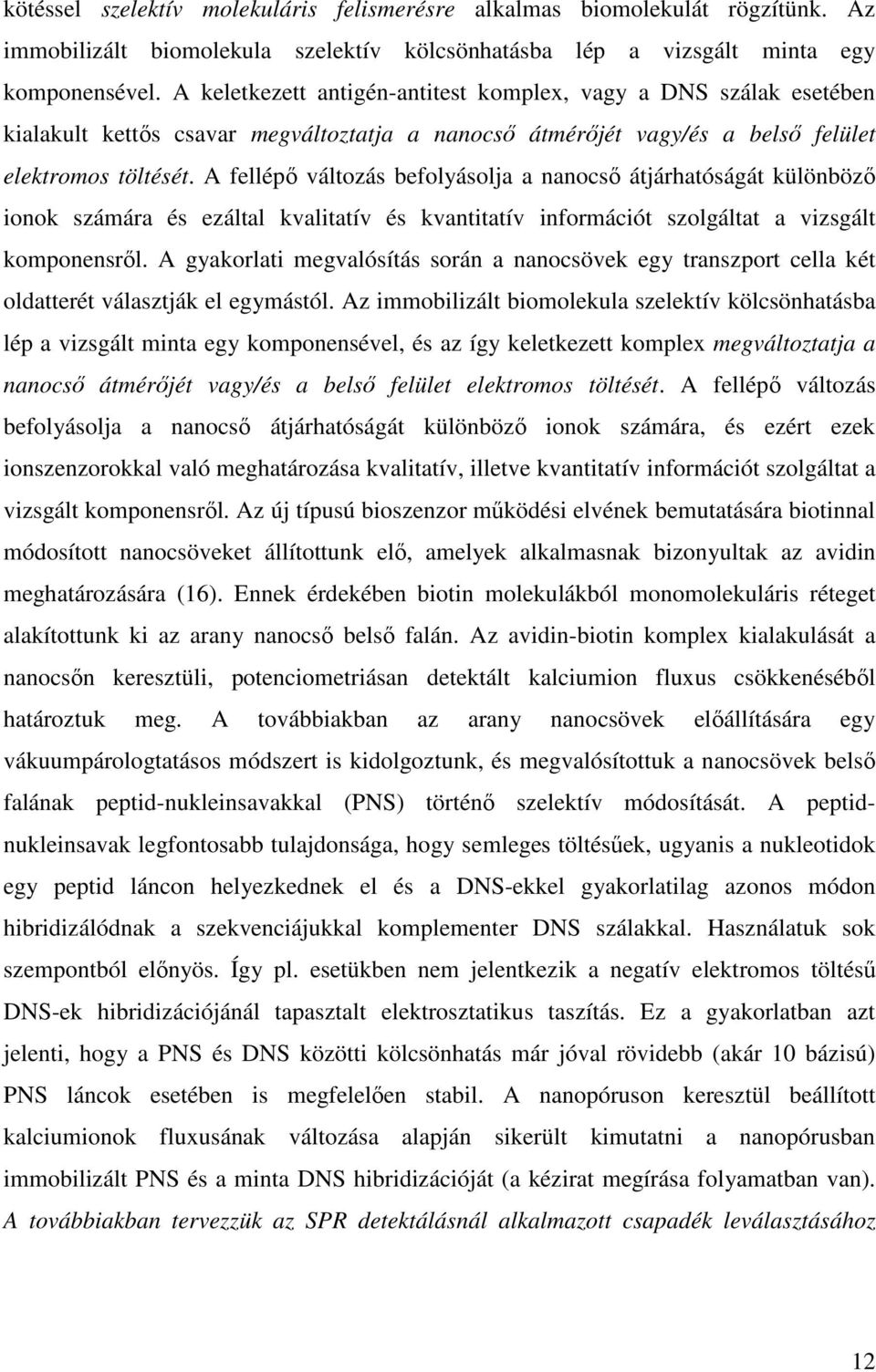 A fellépı változás befolyásolja a nanocsı átjárhatóságát különbözı ionok számára és ezáltal kvalitatív és kvantitatív információt szolgáltat a vizsgált komponensrıl.