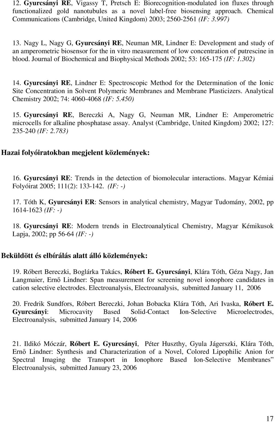 Nagy L, Nagy G, Gyurcsányi RE, Neuman MR, Lindner E: Development and study of an amperometric biosensor for the in vitro measurement of low concentration of putrescine in blood.