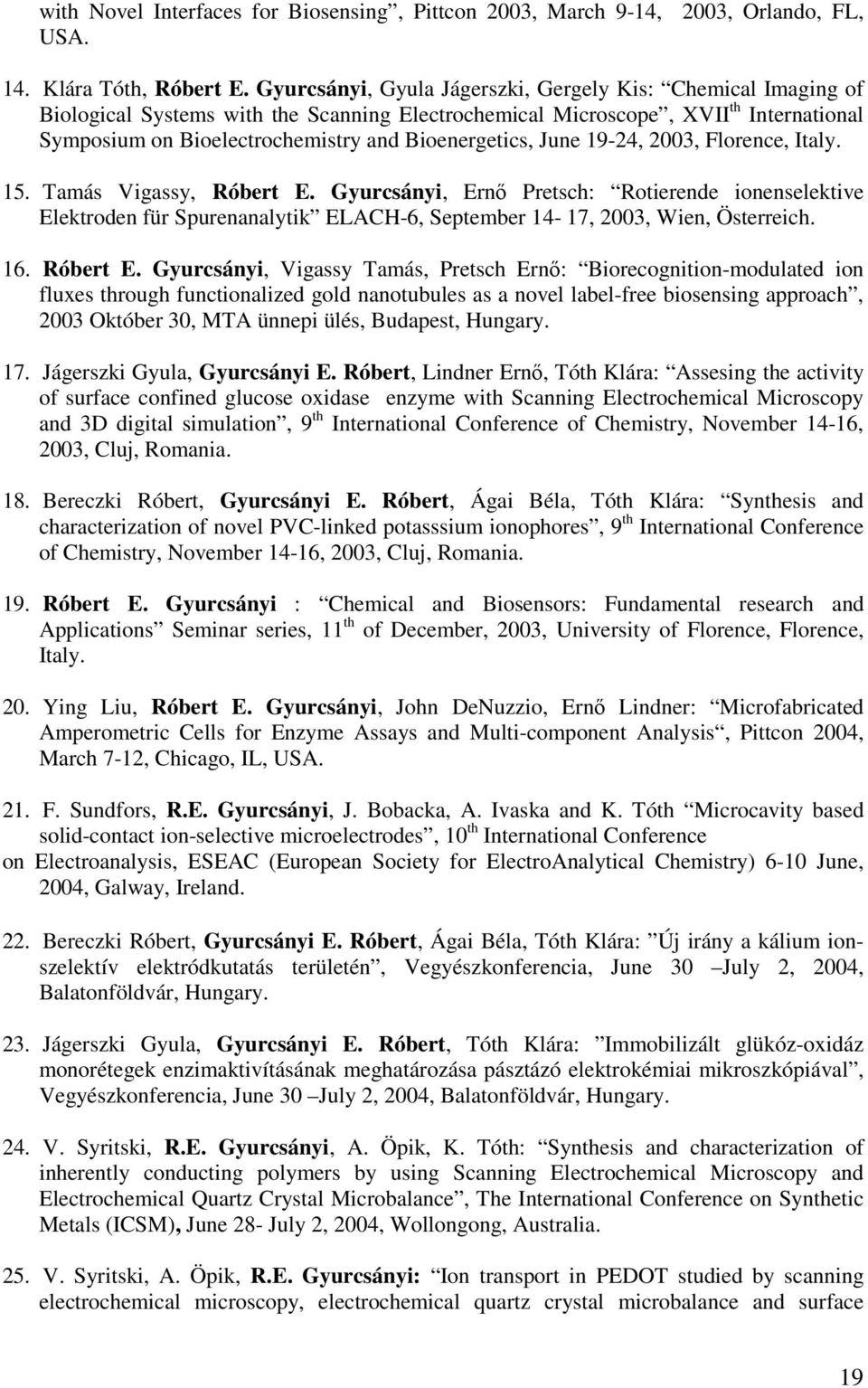 Bioenergetics, June 19-24, 2003, Florence, Italy. 15. Tamás Vigassy, Róbert E.