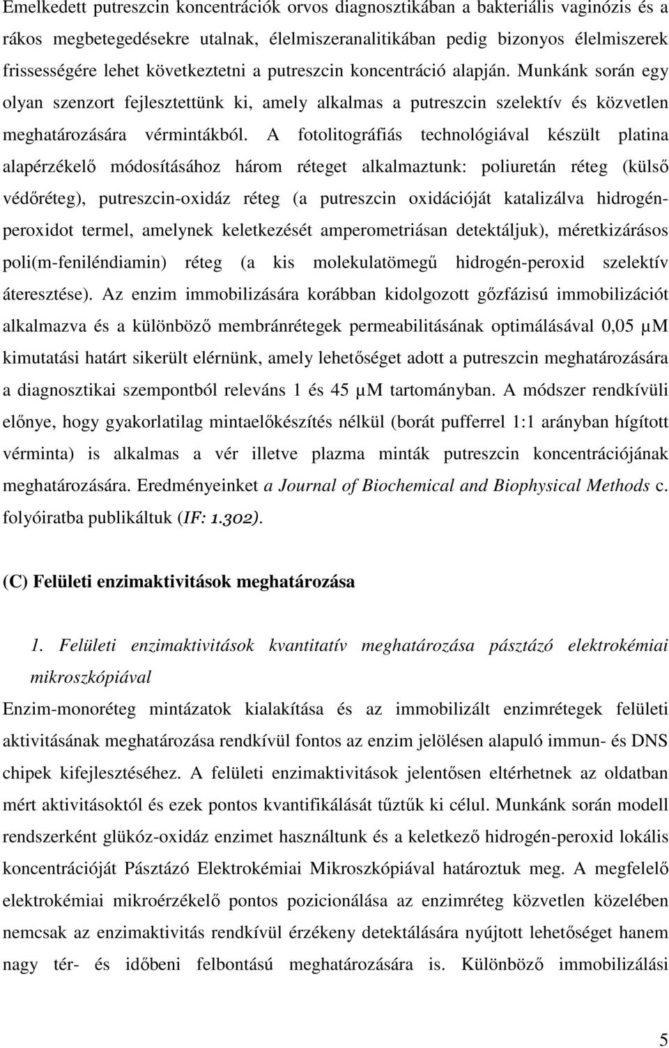 A fotolitográfiás technológiával készült platina alapérzékelı módosításához három réteget alkalmaztunk: poliuretán réteg (külsı védıréteg), putreszcin-oxidáz réteg (a putreszcin oxidációját
