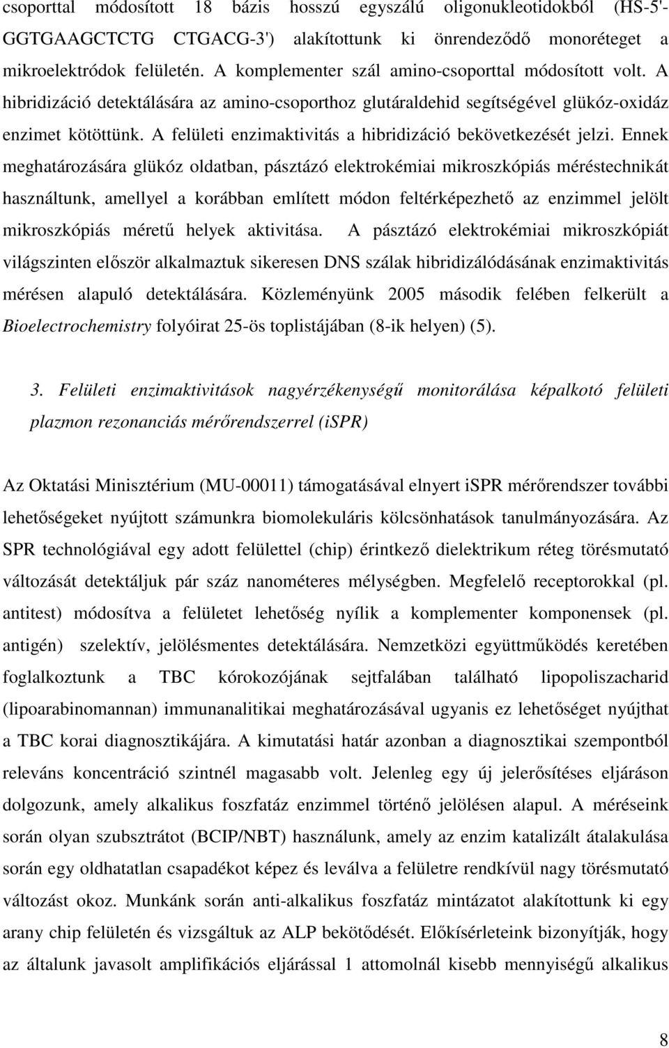 A felületi enzimaktivitás a hibridizáció bekövetkezését jelzi.
