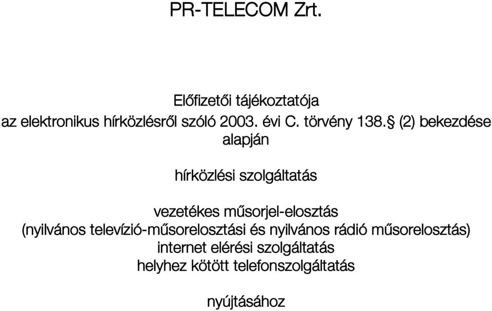 (2) bekezdése alapján hírközlési szolgáltatás vezetékes műsorjel-elosztás