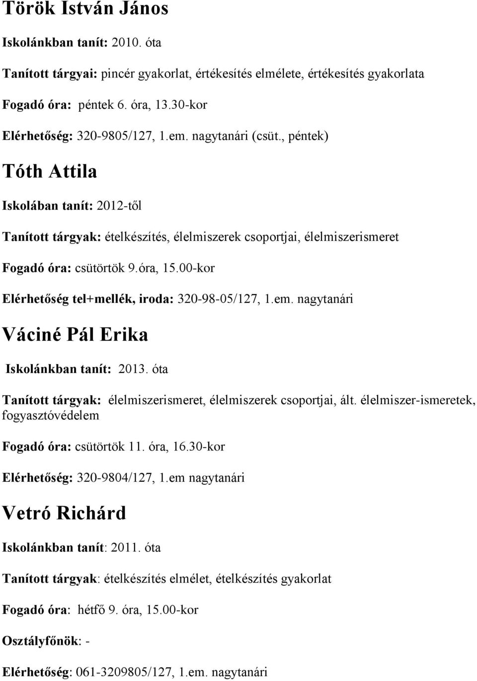 00-kor Elérhetőség tel+mellék, iroda: 320-98-05/127, 1.em. nagytanári Váciné Pál Erika Iskolánkban tanít: 2013. óta Tanított tárgyak: élelmiszerismeret, élelmiszerek csoportjai, ált.