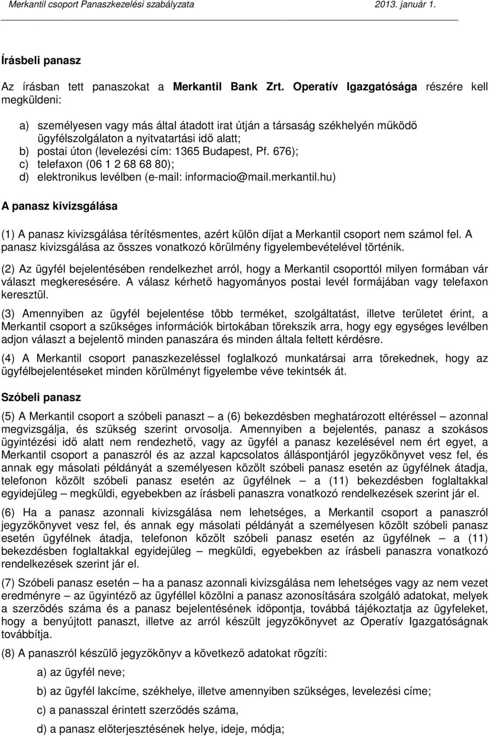 cím: 1365 Budapest, Pf. 676); c) telefaxon (06 1 2 68 68 80); d) elektronikus levélben (e-mail: informacio@mail.merkantil.