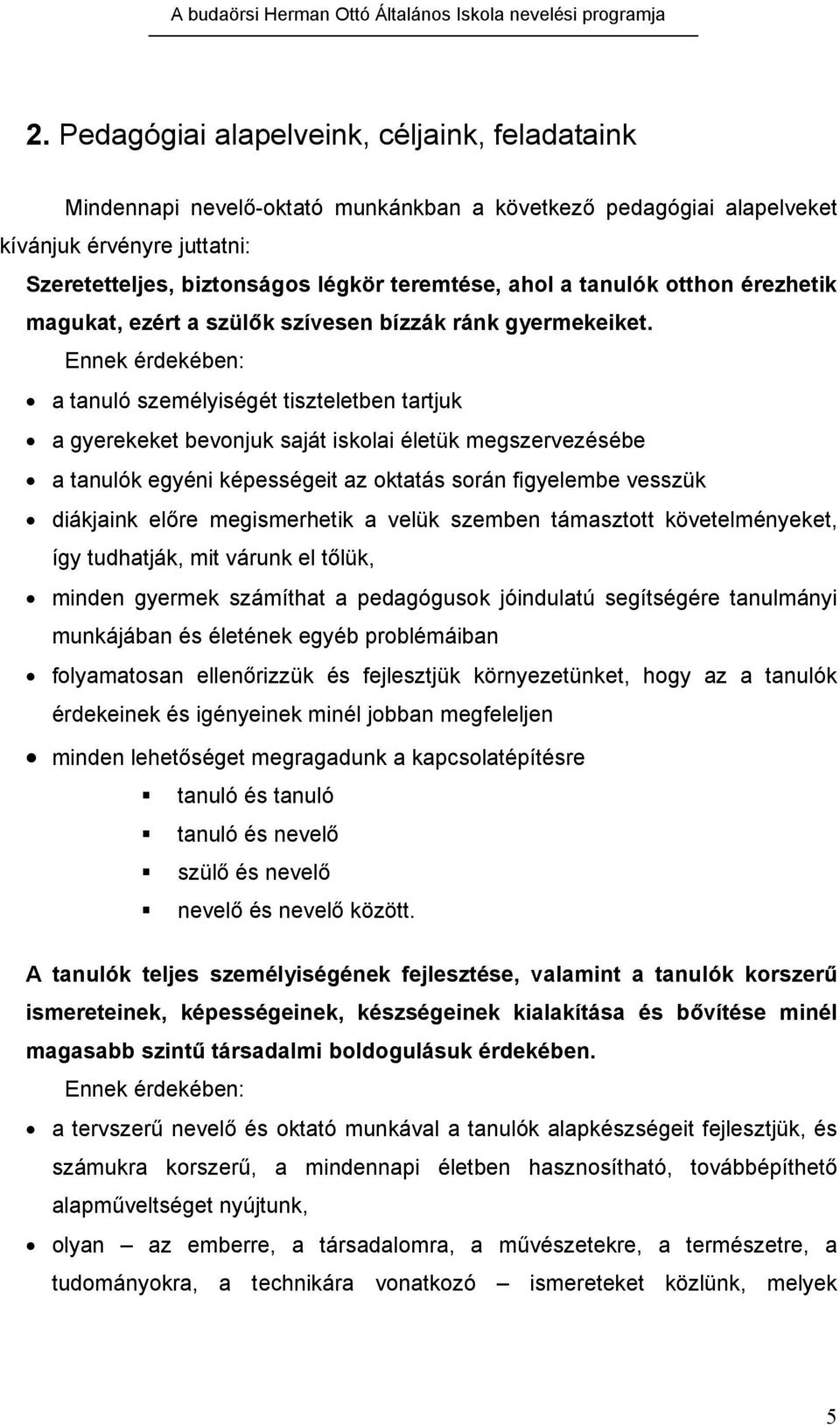 Ennek érdekében: a tanuló személyiségét tiszteletben tartjuk a gyerekeket bevonjuk saját iskolai életük megszervezésébe a tanulók egyéni képességeit az oktatás során figyelembe vesszük diákjaink