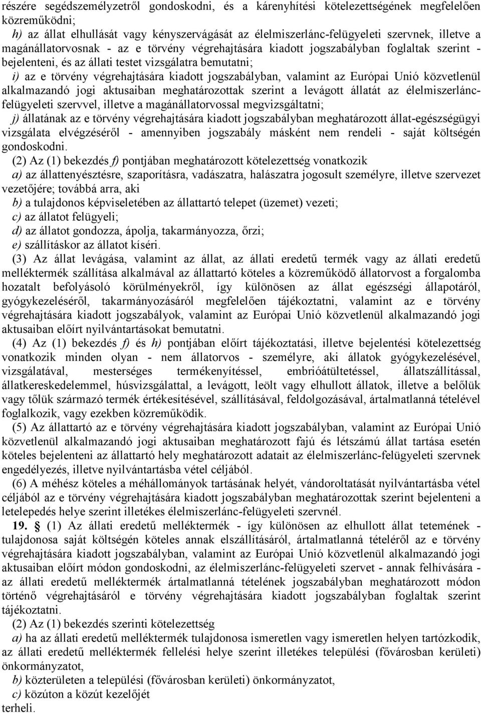 jogszabályban, valamint az Európai Unió közvetlenül alkalmazandó jogi aktusaiban meghatározottak szerint a levágott állatát az élelmiszerláncfelügyeleti szervvel, illetve a magánállatorvossal