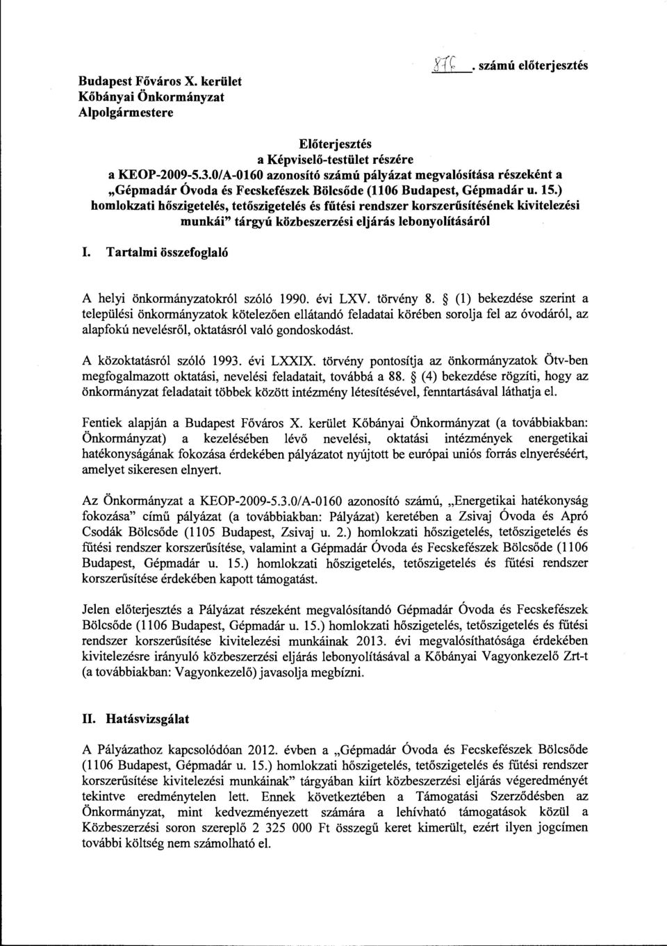 ) homlokzati hőszigetelés, tetőszigetelés és fűtési rendszer korszerűsítésénék kivitelezési munkái" tárgyú közbeszerzési eljárás lebonyolításáról I.