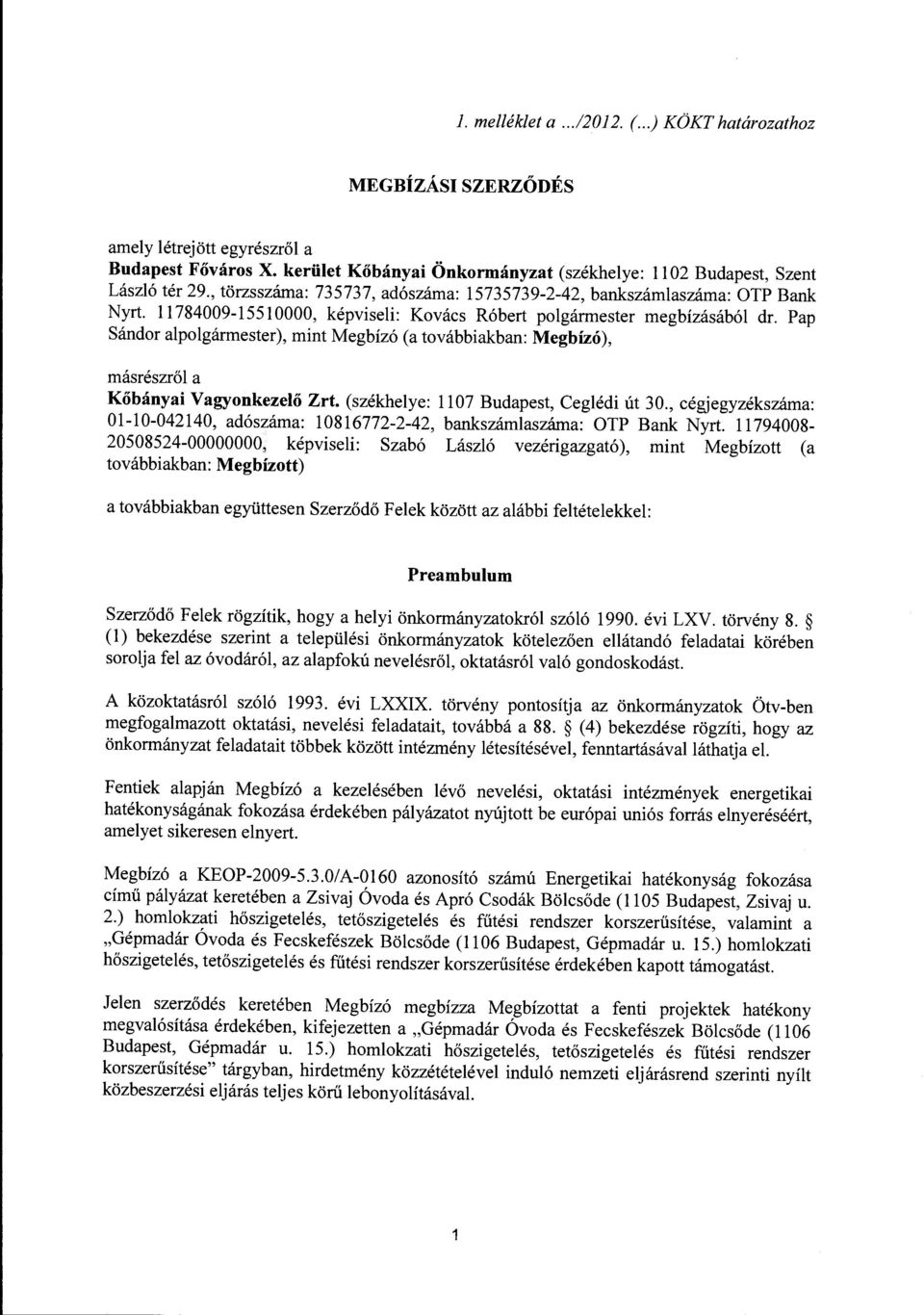 Pap Sándor alpolgármester), mint Megbízó (a továbbiakban: Megbízó), másrészről a Kőbányai Vagyonkezelő Zrt. (székhelye: 1107 Budapest, Ceglédi út 30.