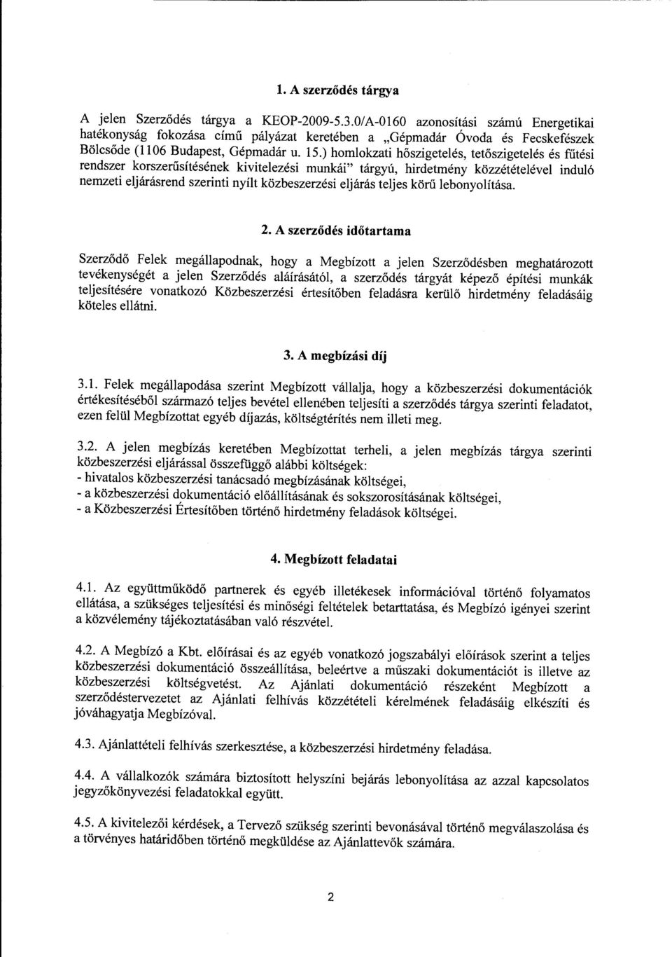 ) homlokzati hőszigetelés, tetőszigetelés és fűtési rendszer korszerűsítésének kivitelezési munkái" tárgyú, hirdetmény közzétételével induló nemzeti eljárásrendszerinti nyílt közbeszerzési eljárás