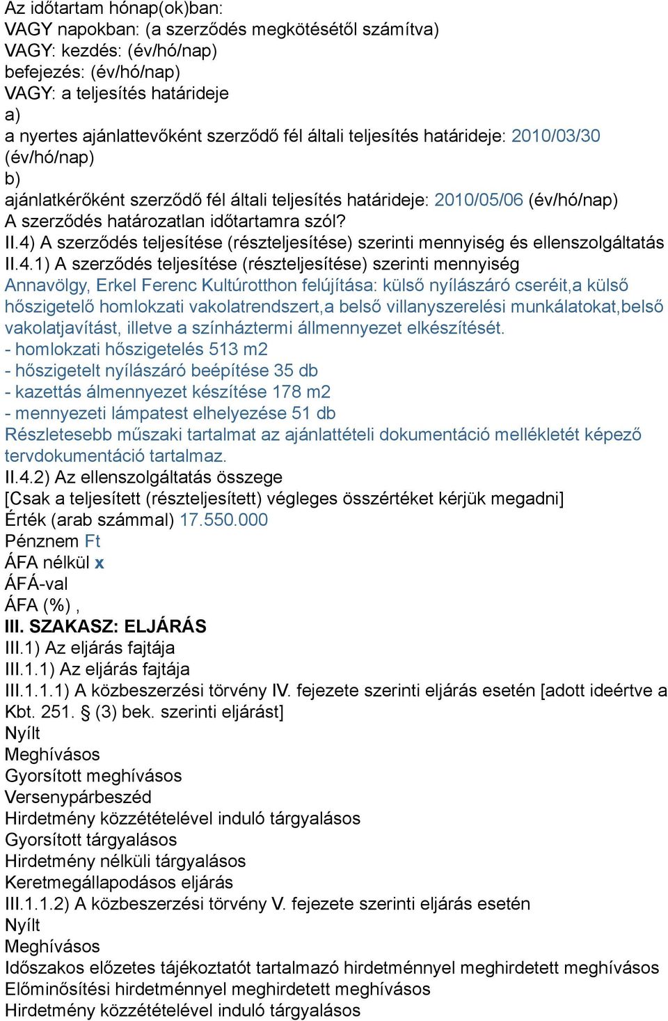 4) A szerződés teljesítése (részteljesítése) szerinti mennyiség és ellenszolgáltatás II.4.1) A szerződés teljesítése (részteljesítése) szerinti mennyiség Annavölgy, Erkel Ferenc Kultúrotthon