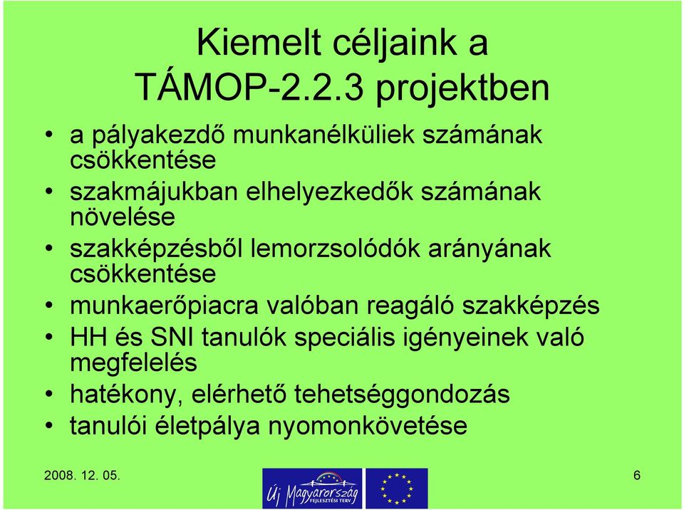 számának növelése szakképzésből lemorzsolódók arányának csökkentése munkaerőpiacra valóban