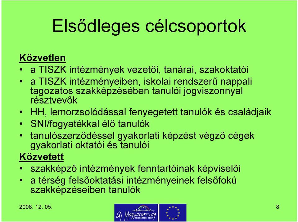 családjaik SNI/fogyatékkal élő tanulók tanulószerződéssel gyakorlati képzést végző cégek gyakorlati oktatói és tanulói