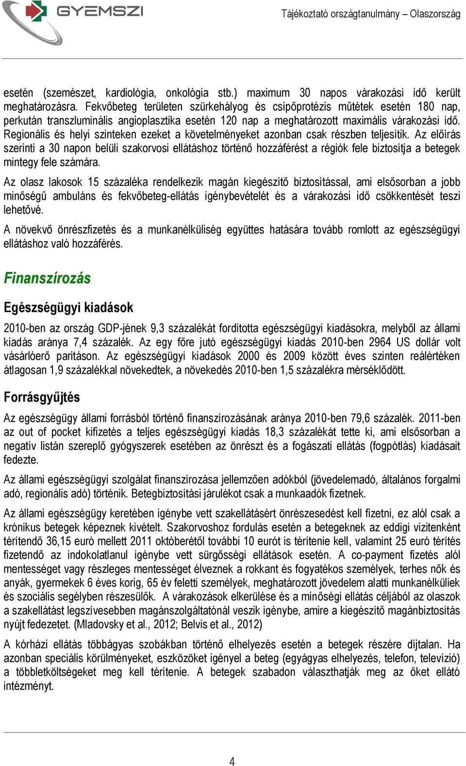 Regionális és helyi szinteken ezeket a követelményeket azonban csak részben teljesítik.