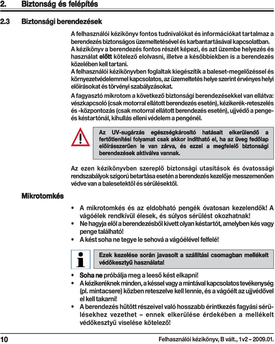 A kézikönyv a berendezés fontos részét képezi, és azt üzembe helyezés és használat előtt kötelező elolvasni, illetve a későbbiekben is a berendezés közelében kell tartani.