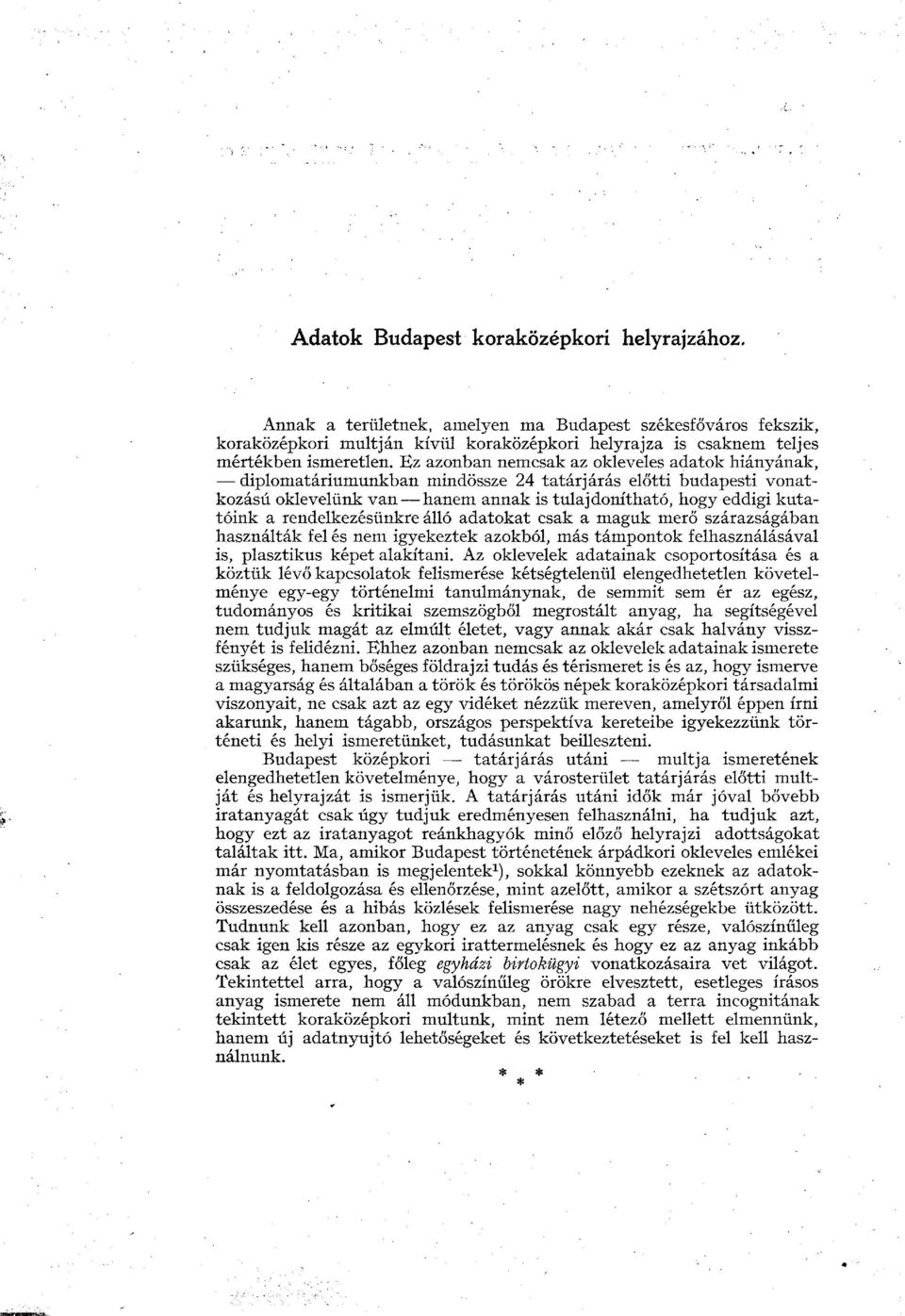 rendelkezésünkre álló adatokat csak a maguk merő szárazságában használták fel és nem igyekeztek azokból, más támpontok felhasználásával is, plasztikus képet alakítani.