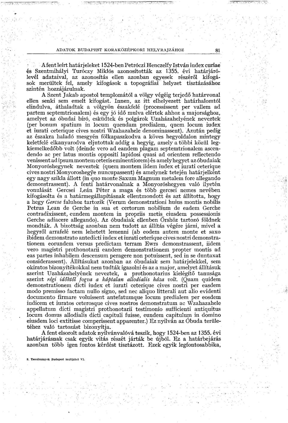 A Szent Jakab apostol templomától a völgy végéig terjedő határvonal ellen senki sem emelt kifogást.