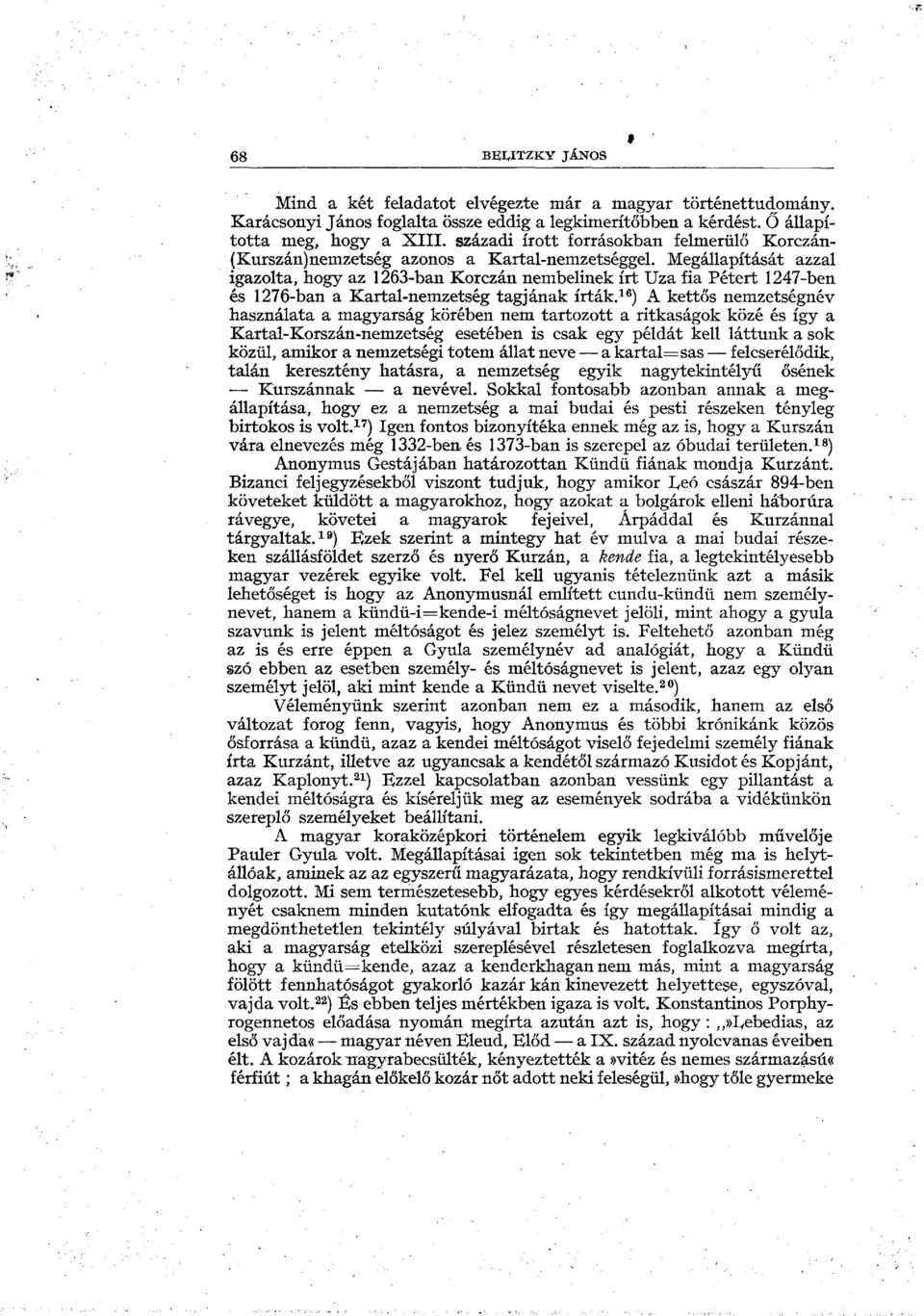 Megállapítását azzal igazolta, hogy az 1263-ban Korczán nembelinek írt Uza fia Pétert 1247-ben és 1276-ban a Kartal-nemzetség tagjának írták.