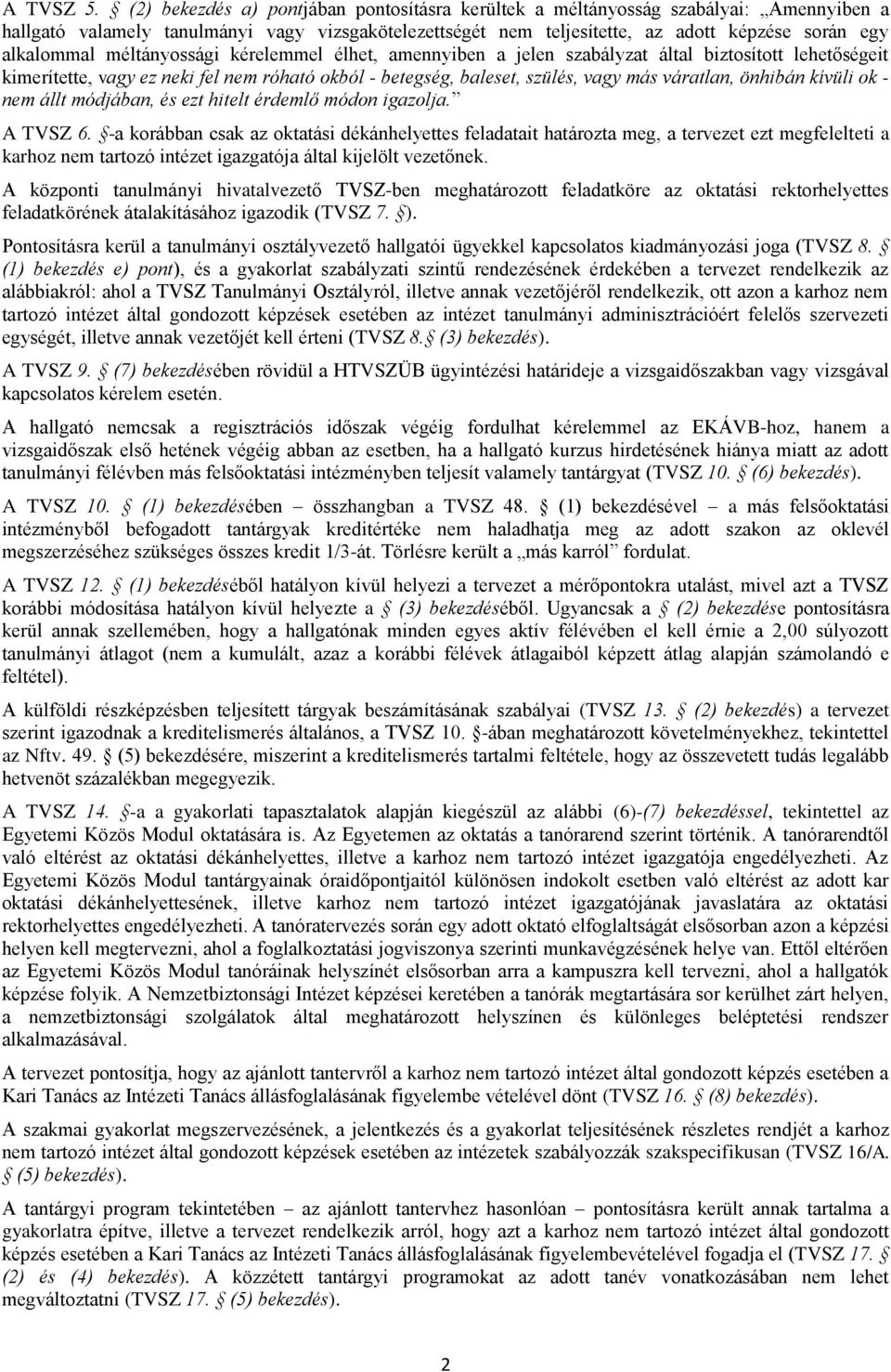 méltányossági kérelemmel élhet, amennyiben a jelen szabályzat által biztosított lehetőségeit kimerítette, vagy ez neki fel nem róható okból - betegség, baleset, szülés, vagy más váratlan, önhibán