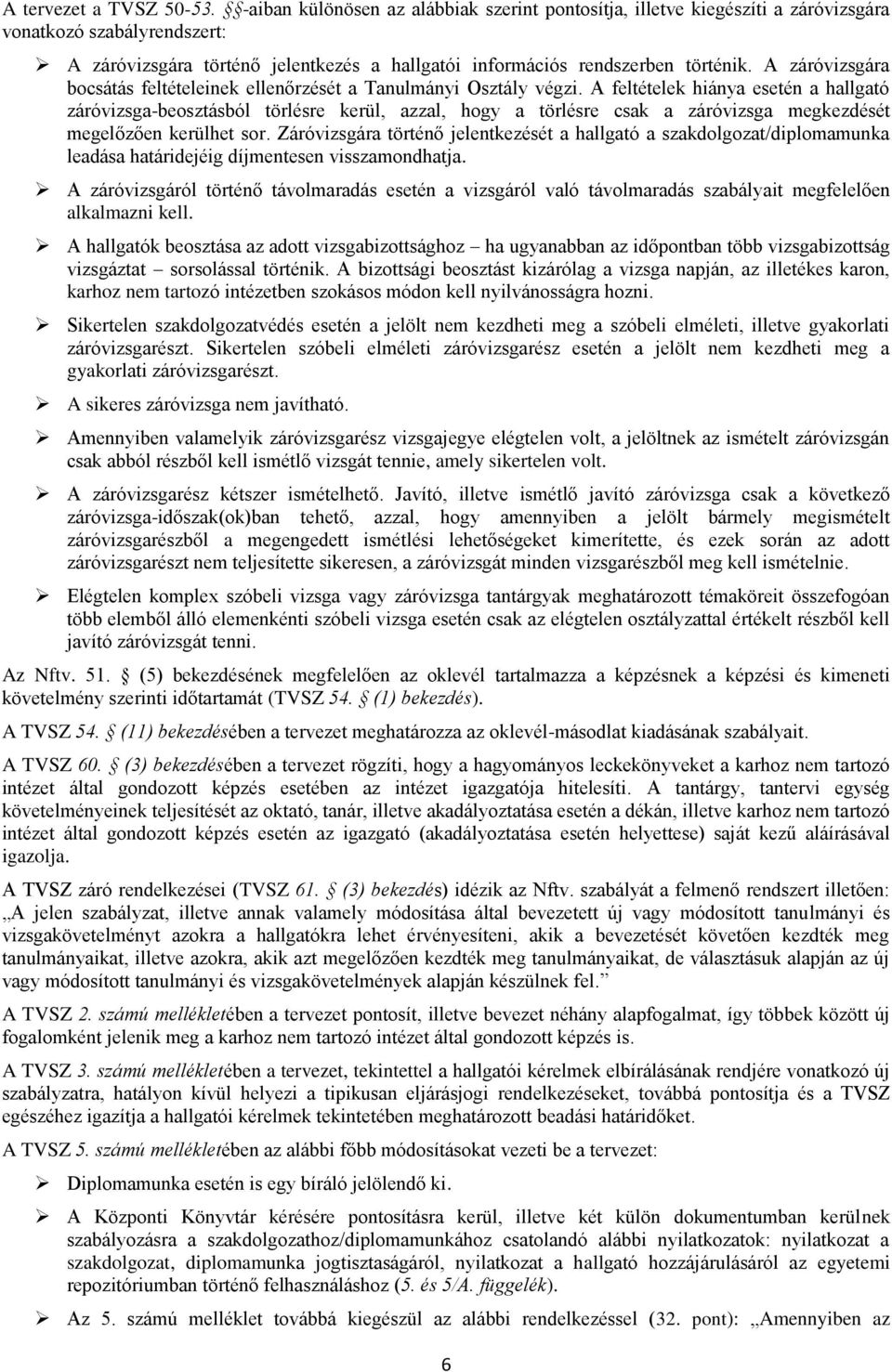 A záróvizsgára bocsátás feltételeinek ellenőrzését a Tanulmányi Osztály végzi.