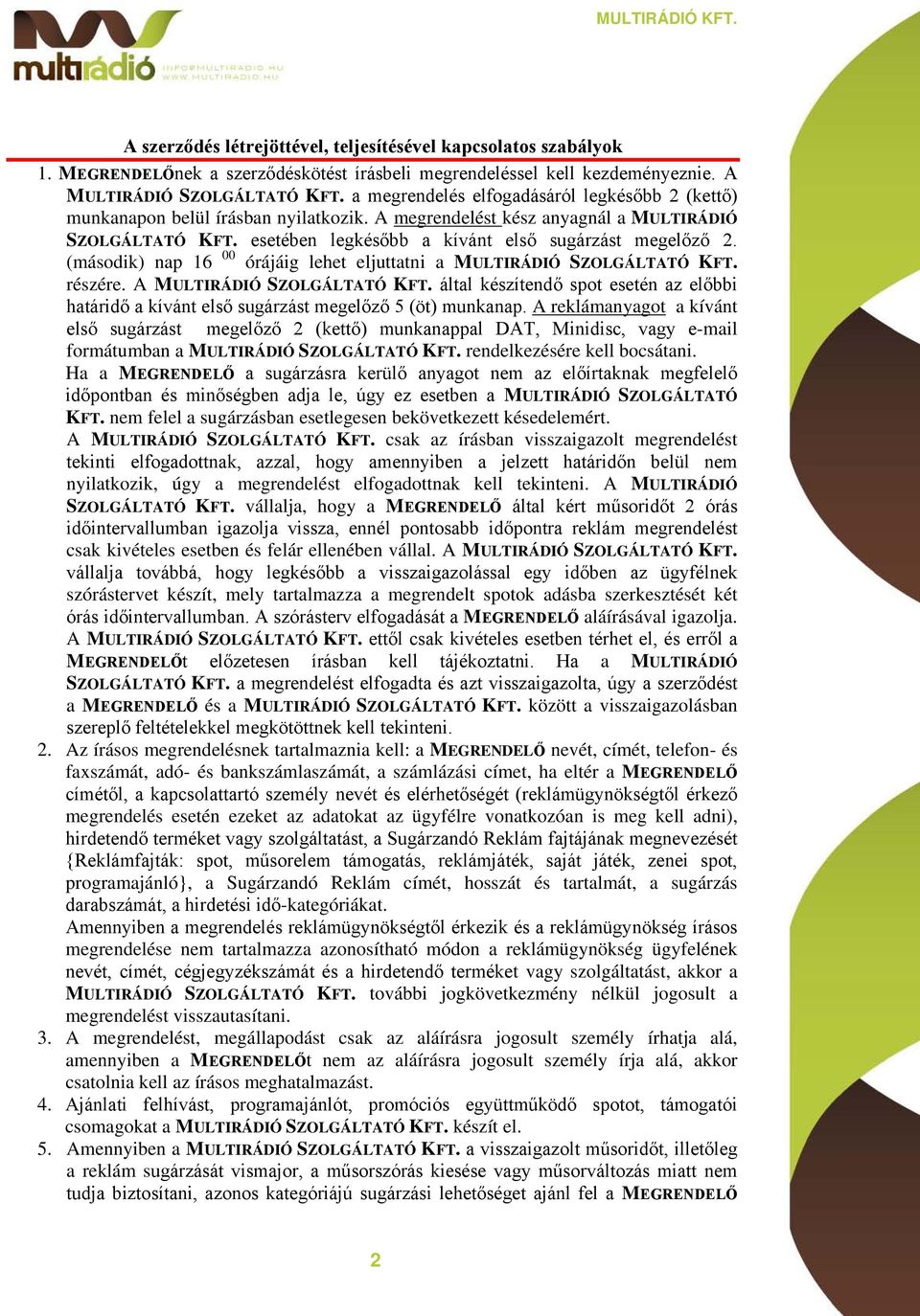 (második) nap 16 00 órájáig lehet eljuttatni a MULTIRÁDIÓ SZOLGÁLTATÓ KFT. részére. A MULTIRÁDIÓ SZOLGÁLTATÓ KFT.